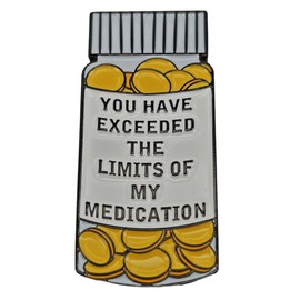 Novelty Pill Bottle Pin, You Have Exceeded the Limits of My Medication, Medium, Zinc Metal, no gemstone