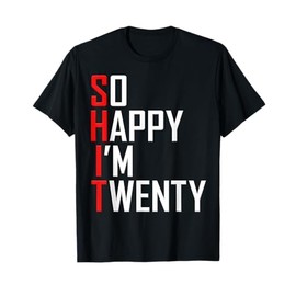 So Happy I'm Twenty 20 Years Old Gag Funny 20th Birthday T-Shirt