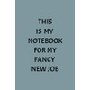 This is My Notebook for My Fancy New Job: New