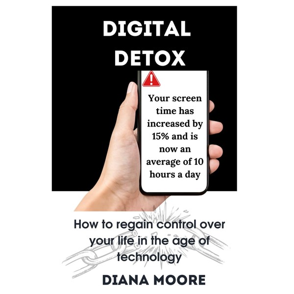 DIGITAL DETOX: How To Regain Control Over Your Life In