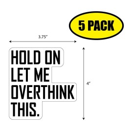 Tampa Printing 5 PACK 4"x2.75" HOLD ON LET ME OVERTHINK THIS Sticker Decal HUMOR FUNNY VG0206