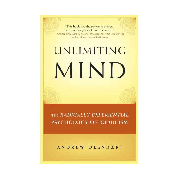 Unlimiting Mind: The Radically Experiential Psychology of Buddhism