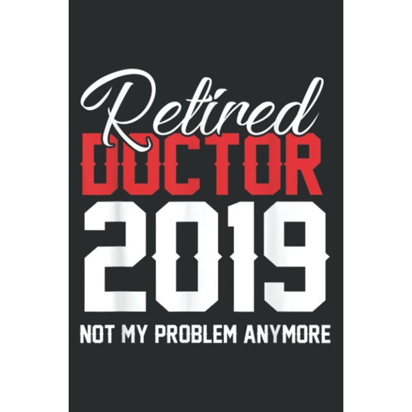 Retired Doctor 2019 Retirements Gift for Physicians: Lined Journal &