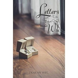 DEAR MY WIFE: Letters To My Future Wife from Your Husband Journal | Romantic Notebook Lined lovers Journal ,Blank Lined Pages | Gifts for Wedding Day