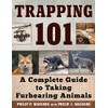 Trapping 101: A Complete Guide to Taking Furbearing Animals