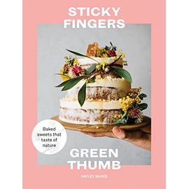 Sticky Fingers, Green Thumb: Baked Sweets that Taste of Nature