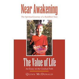 NEAR AWAKENING and The Value of Life: The Spiritual Journey of a Buddhist Nun and An Essay on the Gradual Path