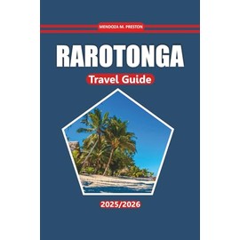 Rarotonga Travel Guide 2025-2026: Beaches, Local Culture, Outdoor Activities, and Planning Tips for Exploring the Cook Islands’ Tropical Escape