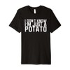 I Don't Know I'm Just A Potato Premium T-Shirt