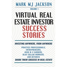 Virtual Real Estate Investor Success Stories: Investing Anywhere, From Anywhere