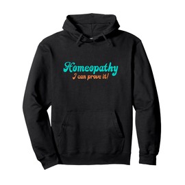 Homeopathy Proving It Joke Pullover Hoodie