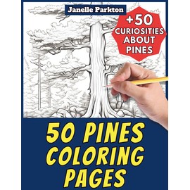 50 Pines Coloring Pages Book for Kids and Adults: +50 Incredible Facts about these Trees. Coloring Book for Children and Relaxation. Color and Learn with Janelle - Nature and Activities - Vol. 68