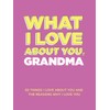 What I Love About You, Grandma: 30 Things I Love