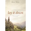 Lay It Down: Living in the Freedom of the Gospel