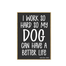Honey Dew Gifts, I Work So Hard So My Dog Can Have A Better Life, 2.5 Inch by 3.5 Inch, Fridge Magnets, Decorative Magnets, Fur Moms, Dog Gifts, Gift for Pet Lovers, 754073