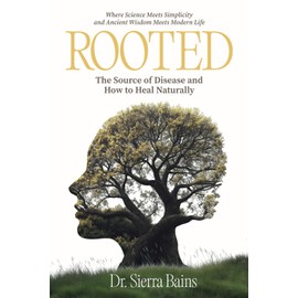 Rooted: The Hidden Cause of Disease and How to Heal Naturally
