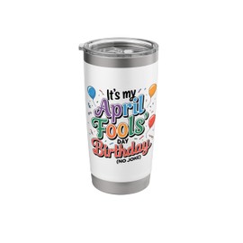 April Fool's Day Birthday Funny Born on April 1st Joke Stainless Steel Insulated Tumbler