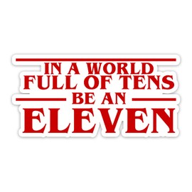 in A World Full of Tens Be an Eleven Vinyl Sticker Auto Car Truck Wall Laptop | Sticker | 4'' Wide, White, 8''
