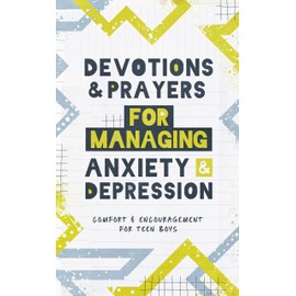 Devotions and Prayers for Managing Anxiety and Depression: Teen Boy: Comfort and Encouragement for Teen Boys