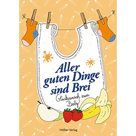 Aller guten Dinge sind Brei: Glückwunsch zum Baby! (Der kleine Küchenfreund)