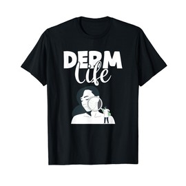 Dermatology Cosmetic Dermatologist Funny Derm Life T-Shirt