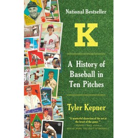K: A History of Baseball in Ten Pitches