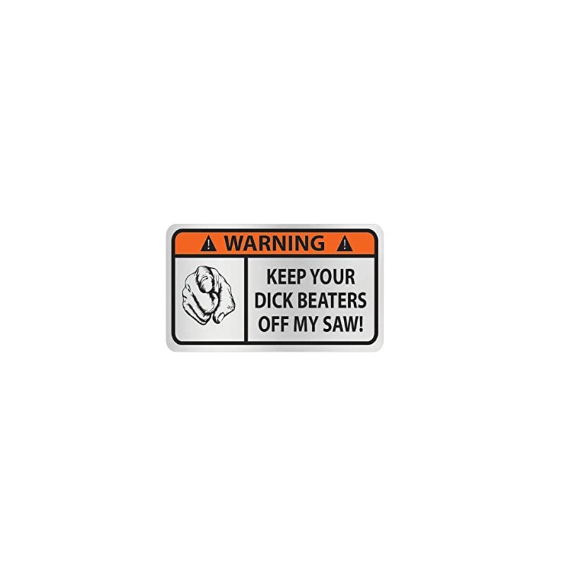 Keep Your Dick Beaters Off My saws Decal Sticker (4