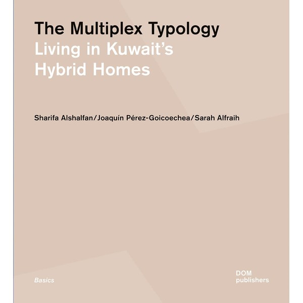 The Multiplex Typology: Living in Kuwait's Hybrid Homes