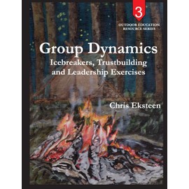 Group Dynamics: Icebreakers, team-building and leadership exercises (Outdoor Education Resource Series, Band 3)