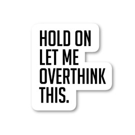 Hold On, Let Me Overthink This - Funny Quote Sticker | Waterproof, Durable, Aesthetic Decal for Laptops, Water Bottles & More - Set of 2.5, 3 and 4 Inch (3 Pack) S4236-3Pack