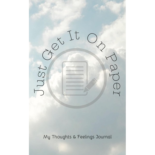 Just Get It On Paper: Life and Thought Reflections