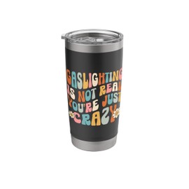 Gaslighting In Not Real You're Just Crazy Stainless Steel Insulated Tumbler