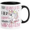 Nur Verrückte Hier Komm Einhorn Wir Gehen Tasse Geschenk Spruch