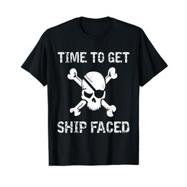 Let's Get Ship Faced Pirate T-Shirt T-Shirt