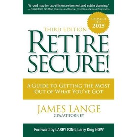Retire Secure!: A Guide To Getting The Most Out Of What You've Got, Third Edition