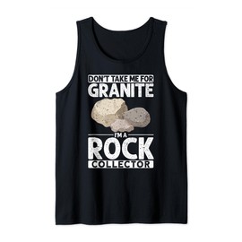 Don't Take Me For Granite Geologist Geode Hunter Tank Top
