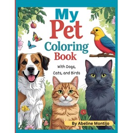 My Pet Coloring Book: with Dogs, Cats and Birds