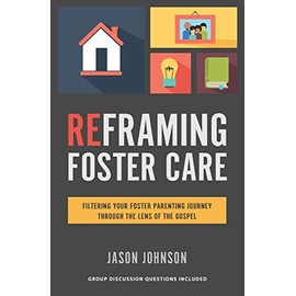 Reframing Foster Care: Filtering Your Foster Parenting Journey Through the Lens of the Gospel