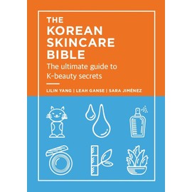 The Korean Skincare Bible: The Ultimate Guide to K-beauty secrets