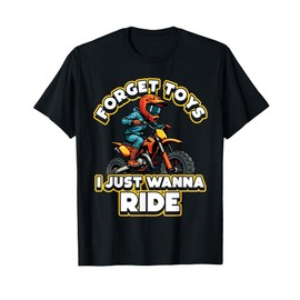 Forget Toys I JUST Wanna Ride Dirt Bike Rider T-Shirt