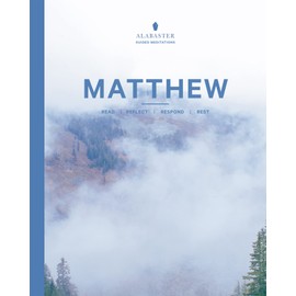 Matthew: Read / Reflect / Respond / Rest (Alabaster Guided Meditations)