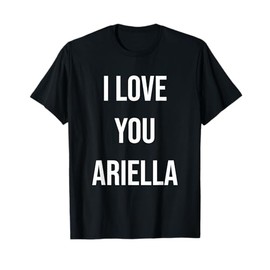 I Love You Ariella T-Shirt
