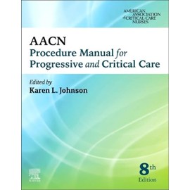 AACN Procedure Manual for Progressive and Critical Care (AACN Procedure Manual for Critical Care)