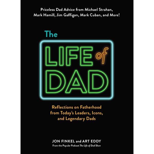 The Life of Dad: Reflections on Fatherhood from Today's Leaders,