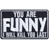 "YOU ARE FUNNY - I WILL KILL YOU LAST" Biker