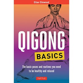 Qigong Basics: The Basic Poses and Routines you Need to be Healthy and Relaxed (Tuttle Specials)