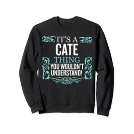 It's CATE Thing You Wouldn't Understand Funny Men Women Sweatshirt