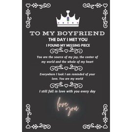 To My Boyfriend the Day I Met You I Found My Missing Piece: Valentines Day Gifts for Boyfriend Journal-notebook,Couple Romance, Christmas birthday (Gift For Him),Lined Pages.