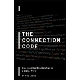 The Connection Code: Unlocking Real Relationships in a Digital World
