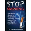 Stop Smoking: A Practical Guide to Overcome Smoking, Stop Addictions